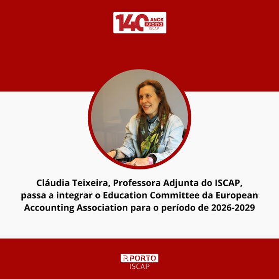 Cláudia Teixeira, Professora Adjunta do ISCAP, passa a integrar o Education Committee da European Accounting Association para o período de 2026-2029