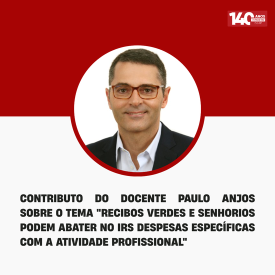 Contributo do Docente Paulo Anjos sobre o tema "Recibos verdes e senhorios podem abater no IRS despesas específicas com a atividade profissional"