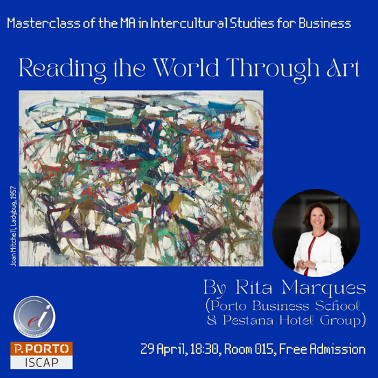 Masterclass do Mestrado em Intercultural Studies for Business: "Reading the World Through Art", Rita Marques (Porto Business School & Pestana Hotel Group) 