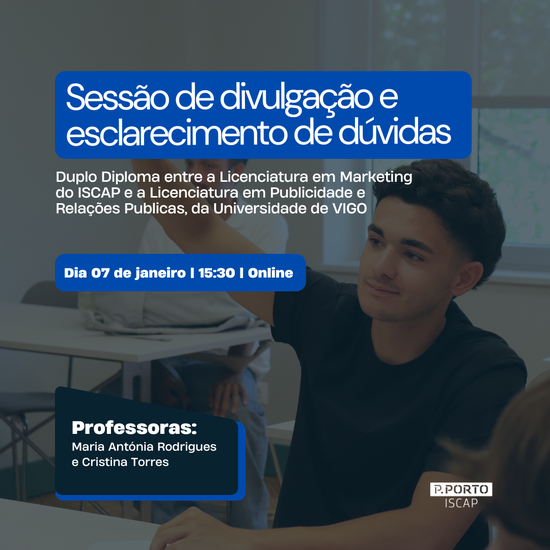  Sessão de divulgação e esclarecimento de dúvidas do Duplo Diploma entre a Licenciatura em Marketing do ISCAP e a Licenciatura em Publicidade e Relações Publicas, da Universidade de VIGO.