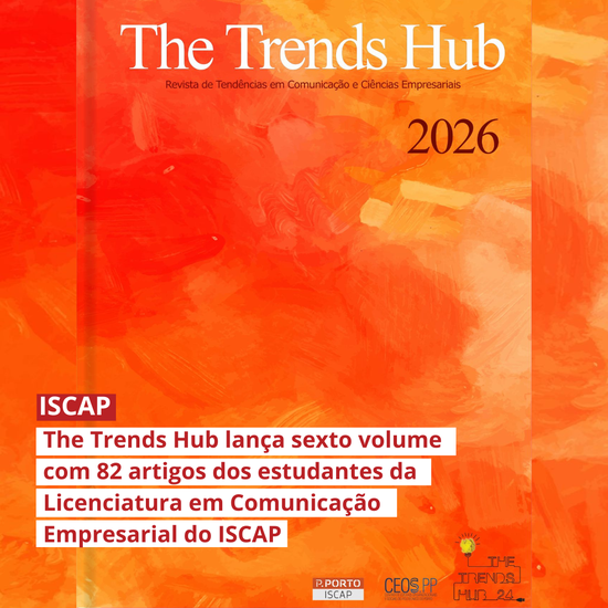 The Trends Hub lança sexto volume com 82 artigos dos estudantes da Licenciatura em Comunicação Empresarial do ISCAP